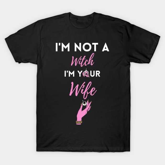 I'm Not a Witch I'm Your Wife Funny Halloween Couple Costume T-Shirt by WhatsDax